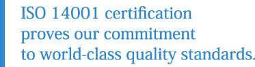 ISO 14001 certification proves our commitment to world-class quality standards.